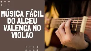 Música Fácil para Aprender no Violão (Anunciação - Alceu Valença)