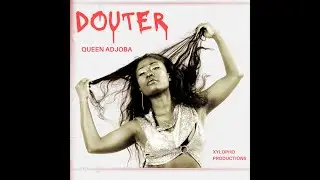 QUEEN ADJOBA / #225 | DOUTER