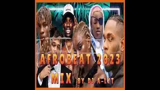 AFROBEAT 2023 MIX by DJ A-LYT | NAIJA AFROBEAT