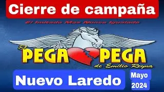 El Pega Pega en vivo desde Nuevo Laredo, Tamps, cierre de campaña.