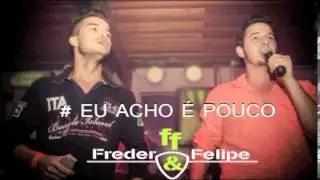 EU ACHO É POUCO-Freder e Felipe