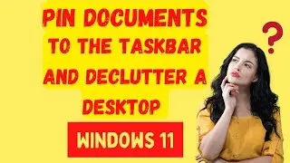 How to Pin Documents to the Taskbar and De-clutter a Desktop
