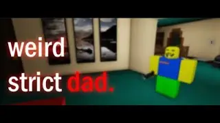 how to easily beat weird strict dad (roblox)