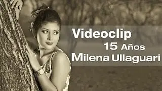 15 Años Milena Ullaguari - Videoclip
