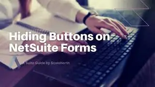 How to Hide Buttons on NetSuite Forms (Step-by-Step Guide)