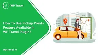 How to use Pickup Points feature avaliable in WP Travel plugin?