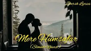Mere Humsafar (Slowed+Reverb) Darsh Lyrics