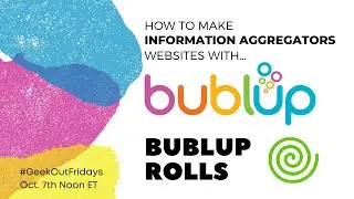 Geek-Out-Fridays 10-07-22 How to Make Information Aggregators Websites with Bublup Rolls