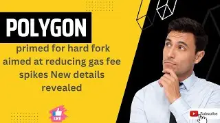 Polygon primed for hard fork aimed at reducing gas fee spikes New details revealed
