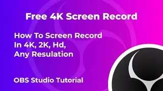 Free 4K Screen Record : How To Screen RecordIn 4K, 2K, Hd, Any Resulation - OBS Studio Tutorial