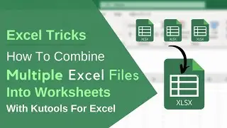 How to combine bulk XLSX files into a Spreadsheet | Kutools For Excel