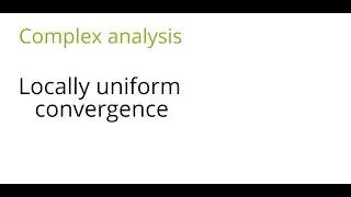 Complex analysis: Locally uniform convergence