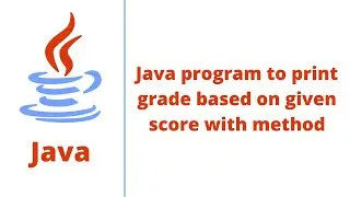 Java program to print grade based on given score with method