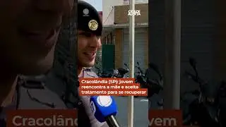 Cracolândia (SP): jovem reencontra a mãe e aceita tratamento para se recuperar 