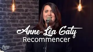 Recommencer  - Anne Léa Gaty  - L'histoire derrière le chant
