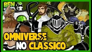 BEN 10 - WHAT WOULD THE ALIENS FROM THE OMNIVERSE BE LIKE IN THE CLASSIC SERIES?!!!