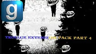 GMOD: Trollge SNPCS... EXTENSION PACK PART 4!