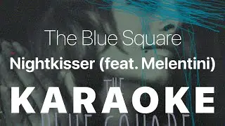 The Blue Square - Nightkisser (feat. Melentini) KARAOKE