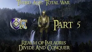 Third Age: Total War ~ Divide & Conquer 1.2-Realm of Imladris-Part 5 (1080p HD)