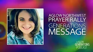 Aglow NW Prayer Rally Generations Message