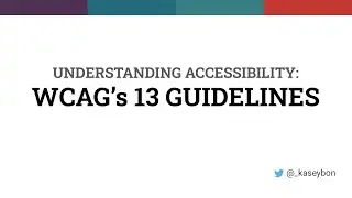 Understanding Accessibility: WCAG’s 13 Guidelines with Kasey Bonifacio