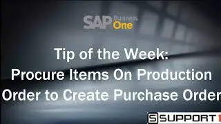 Tip Of The Week: Procure Items on Production Order to Create Purchase Order