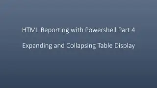 HTML Reporting with Powershell Part 4  Expanding and Collapsing Table Display