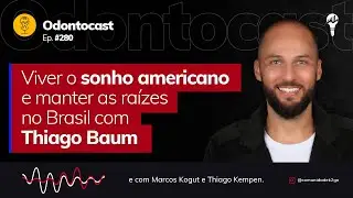 Episódio 280 - Viver o sonho americano e manter as raízes no Brasil com Thiago Baum