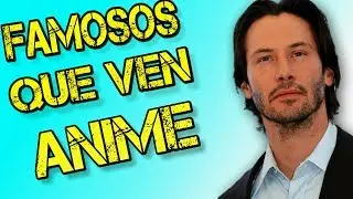 Famosos Que Ven Anime