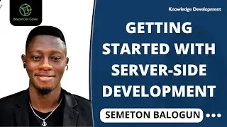 KD Session: Getting Started With Server Side Development by Semeton Balogun.