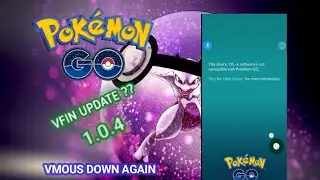 Pokemon Go Vmous down again and Not working VFIN 1.0.3 Wait Update News VFIN 1.0.4 [ Coming soon ]