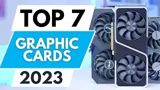 Top 7 Best Graphic Cards 2023