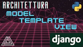 WEB DEVELOPMENT WITH PYTHON AND DJANGO - MTV ARCHITECTURE (ITALIAN COURSE) - TUTORIAL