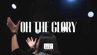 Oh The Glory Of Your Presence | LifeGen Worship