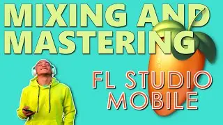 FL Studio Mobile: Mixing & Mastering Tips for Mobile Devices - Pro Techniques for Perfect Sound 🎧🎚️
