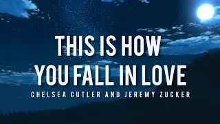 Chelsea Cutler & Jeremy Zucker - This is how you fall in love