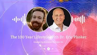 The 100 Year Lifestyle With Dr. Eric Plasker