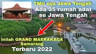 WISATA GRAND MAERAKACA SEMARANG TERBARU 2022‼️TMII-nya Jawa Tengah‼️
