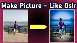 1 App Make Your Picture Unique - Like Dslr.