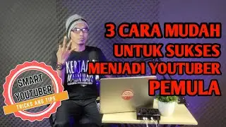 TRIK CARA SUKSES MENJADI YOUTUBER PEMULA 2021
