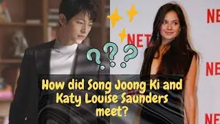 How did Song Joong Ki and Katy Louise Saunders meet?