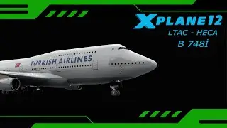 X PLANE 12 / SSG 747 - 8i / TURKISH AIRLINES / LTAC - HECA / SIM TOOL KIT PRO