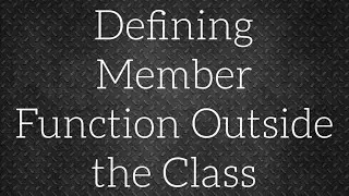 Defining Member Functions Outside the Class in C++ | Scope resolution operator