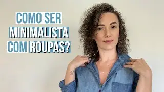 Como ser minimalista com roupas? - MINIMALISMO -