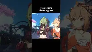Itto digging his own grave 