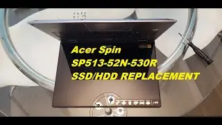 Acer Spin Model (SP513-52N-530R) SSD/HDD REMOVAL|REPLACEMENT|Disconnect Battery DIY