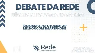 10 DICAS PARA FOTOGRAFAR MELHOR COM SMARTPHONE - NÚCLEO DE FOTOGRAFIA DA REDE