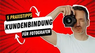 Erfolgreich als Fotograf: 5 Praxis-Tipps für Kundenbindung und Marketing