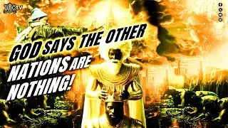 God Says the Other Nations Are Nothing!