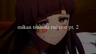 more mikan tsumiki twixtor/slowed clips | YUUNKKI